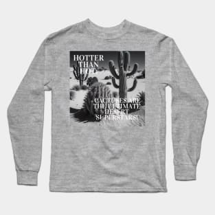 Hotter Than Hot: Cactuses Are the Ultimate Desert Superstars! Long Sleeve T-Shirt